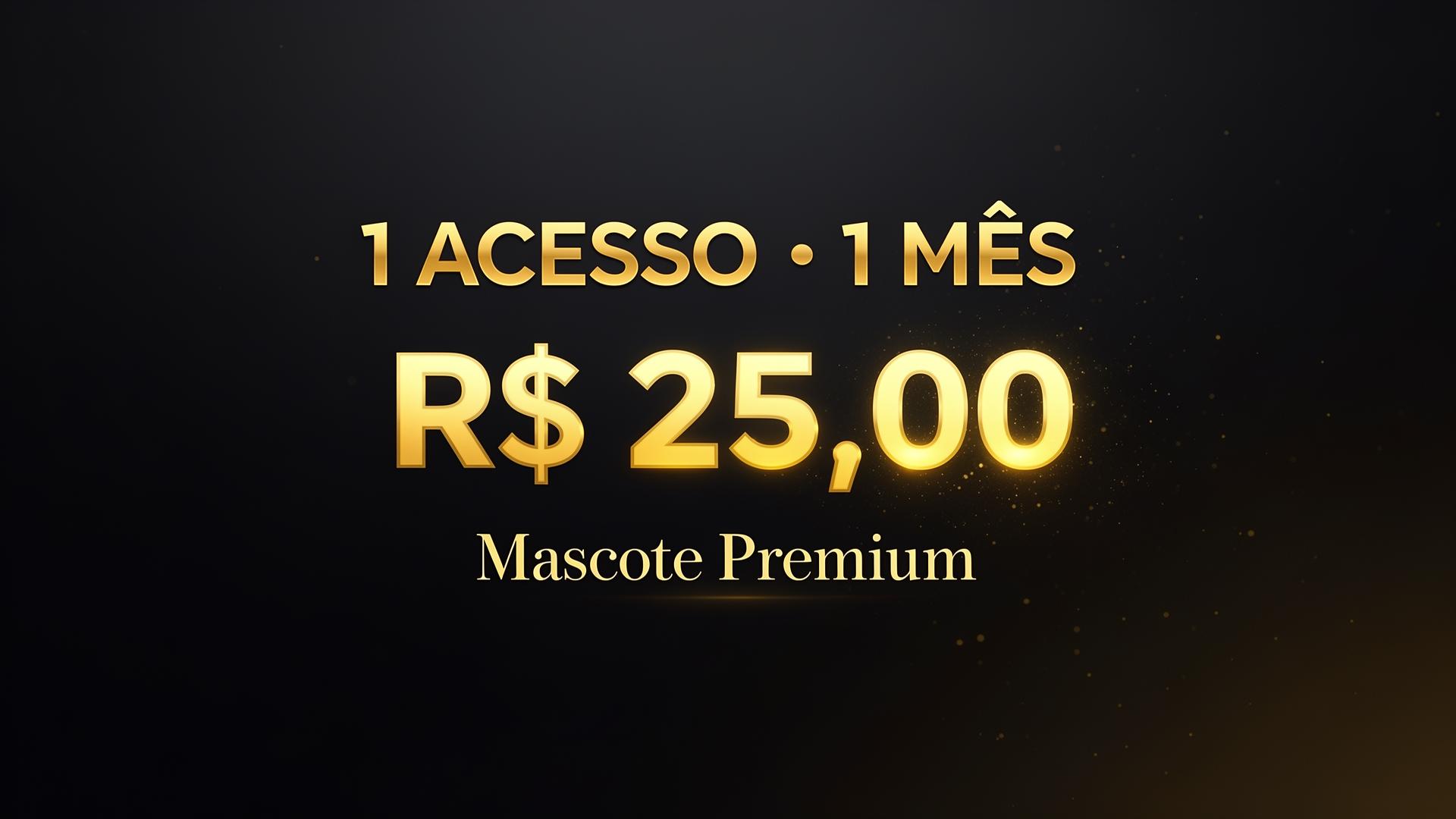 1 Acesso — 1 Mês por R$ 25,00 — Mascote Premium