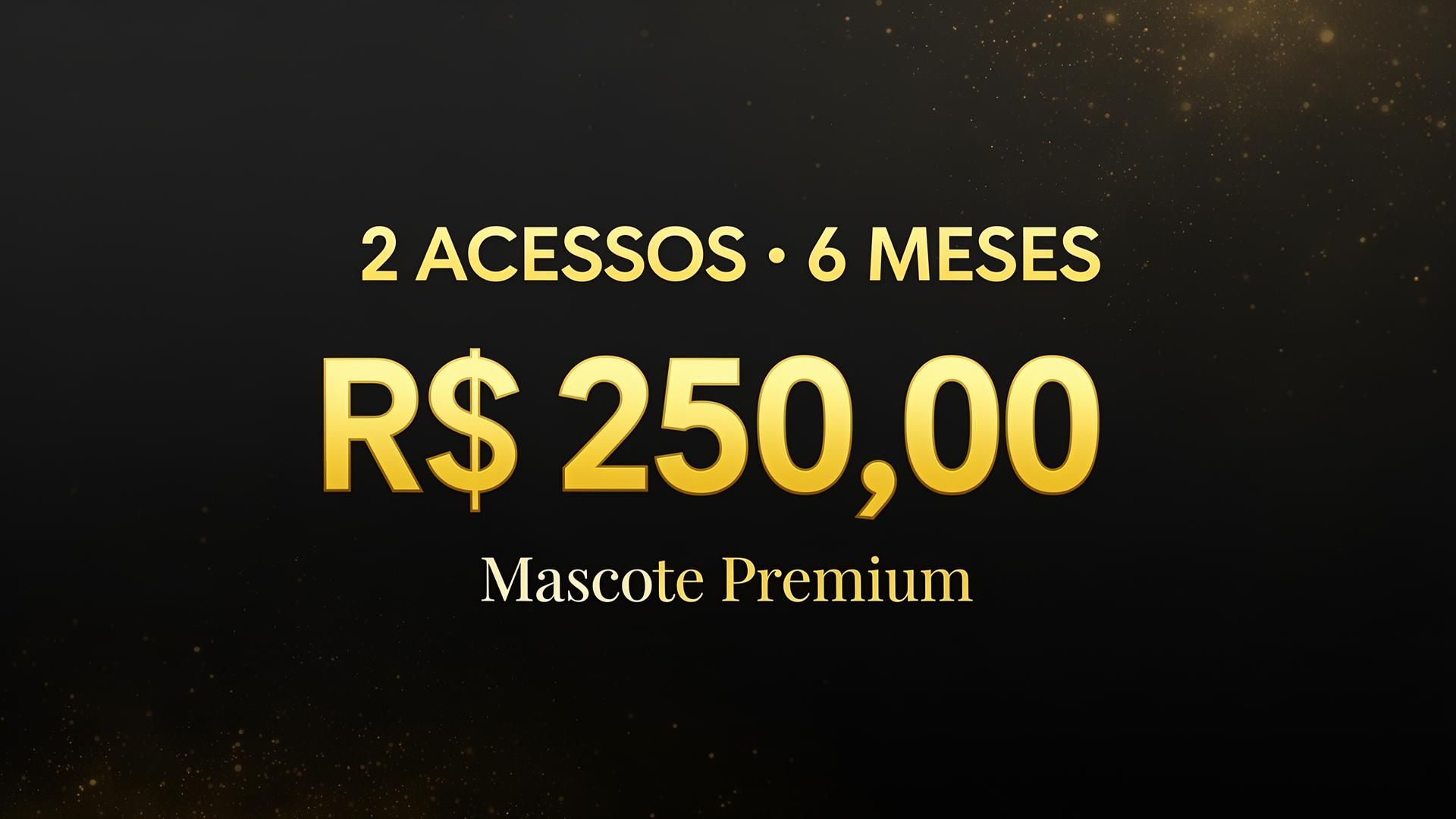 2 Acessos — 6 Meses por R$ 130,00 — Mascote Premium