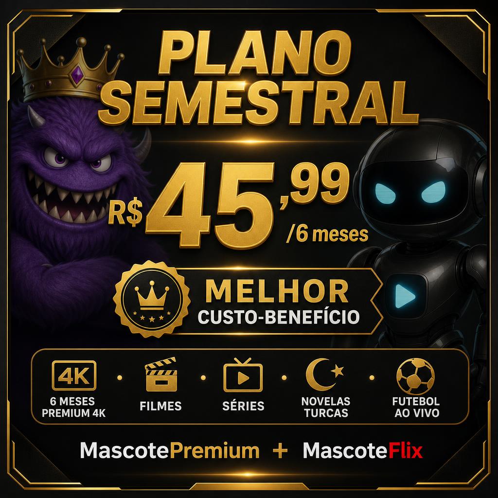 Plano Semestral R$45,99 — 6 Meses Premium 4K — Melhor Custo-Benefício